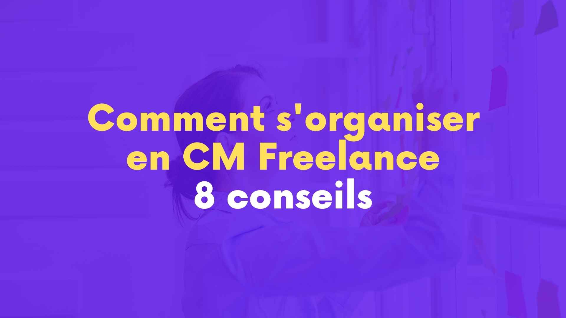 Comment s'organiser en CM freelance ? 8 conseils pratiques