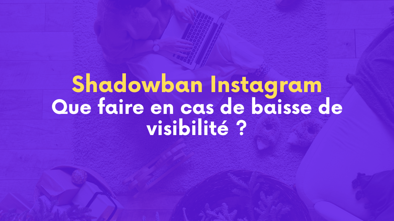 shadowban instagram, que faire en cas de baisse de visibilité