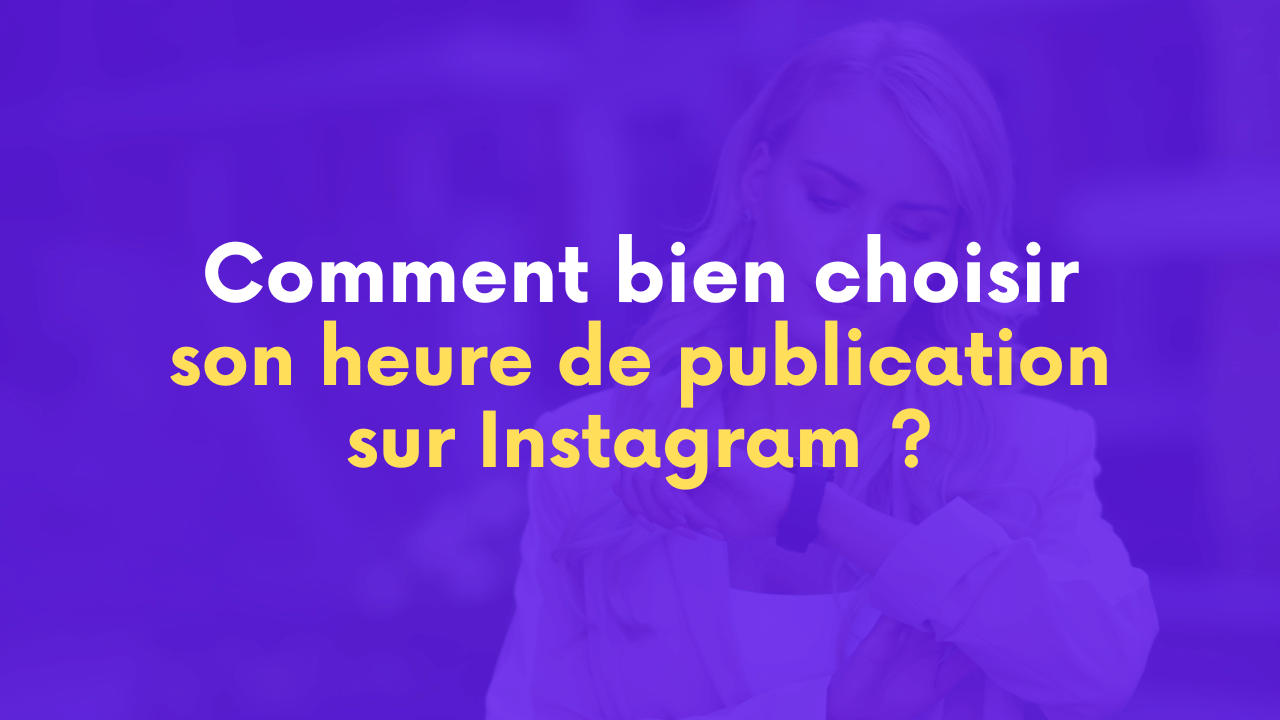 À quelle heure publier sur Instagram