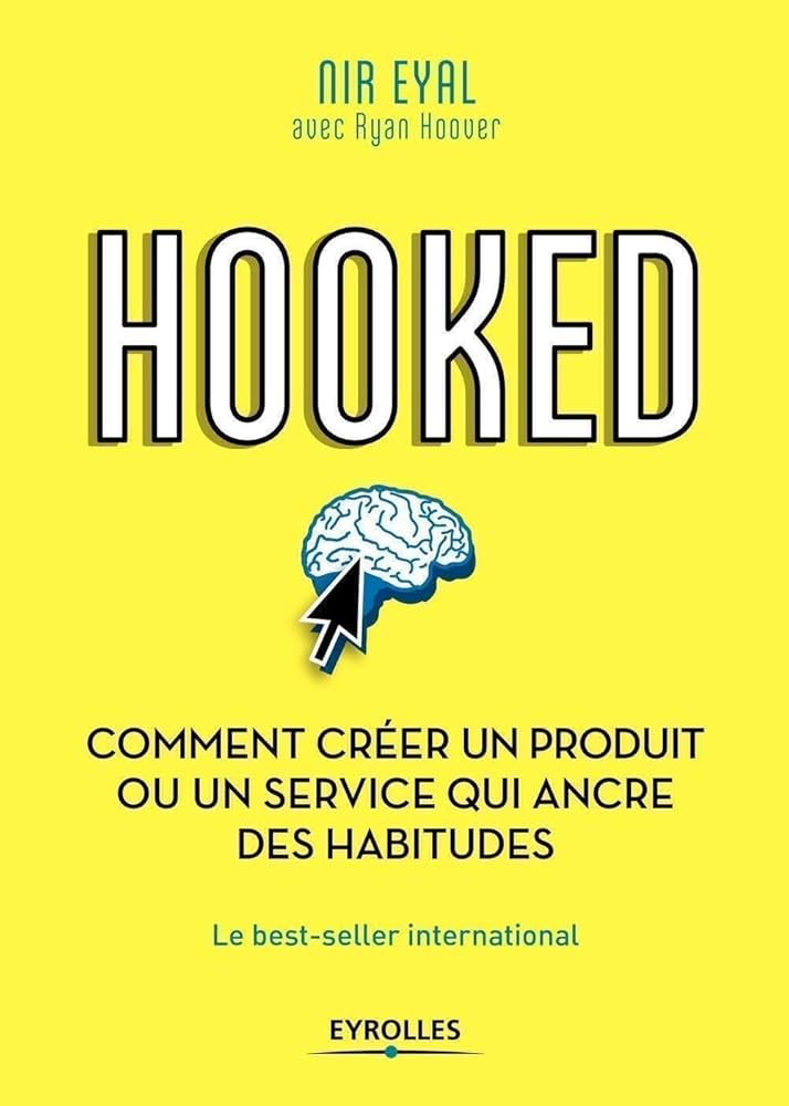 Hooked : comment créer un produit ou un service qui ancre des habitudes ? de Nir Eyal